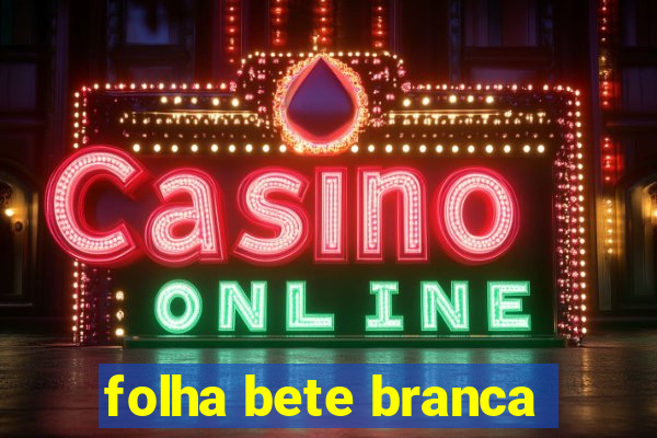 folha bete branca